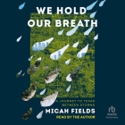 We Hold Our Breath: A Journey to Texas Between Storms By Micah Fields, Micah Fields (Read by) Cover Image