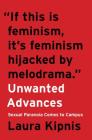 Unwanted Advances: Sexual Paranoia Comes to Campus By Laura Kipnis Cover Image