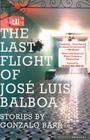The Last Flight Of Jose Luis Balboa By Gonzalo Barr, Francine Prose (Foreword by) Cover Image