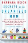 Secrets of an Organized Mom: From the Overflowing Closets to the Chaotic Play Areas: A Room-by-Room Guide to Decluttering and Streamlining Your Home for a Happier Family By Barbara Reich Cover Image