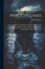 Wreck Inquiries: The Law and Practice Relating to Formal Investigations in the United Kingdom, British Possessions and Before Naval Cou Cover Image
