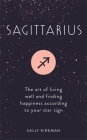 Sagittarius: The Art of Living Well and Finding Happiness According to Your Star Sign By Sally Kirkman Cover Image