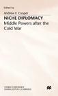 Niche Diplomacy: Middle Powers After the Cold War (Studies in Diplomacy) By Andrew F. Cooper (Editor) Cover Image