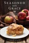 Seasoned with Grace: Recipes from My Generation of Shaker Cooking By Eldress Bertha Lindsay, Mary Rose Boswell (Foreword by) Cover Image