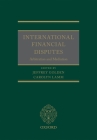 International Financial Disputes: Arbitration and Mediation Cover Image