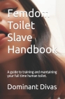 Femdom Toilet Slave Handbook: A guide to training and mantaining your full time human toilet. Cover Image