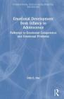 Emotional Development from Infancy to Adolescence: Pathways to Emotional Competence and Emotional Problems (International Texts in Developmental Psychology) By Dale F. Hay Cover Image