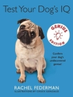 Test Your Dog's IQ Genius Edition: Confirm Your Dog?s Undiscovered Genius! By Rachel Federman, Chuck Gonzales (Illustrator) Cover Image