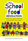The School Food Revolution: Public Food and the Challenge of Sustainable Development By Kevin Morgan, Roberta Sonnino Cover Image