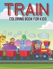 Train Coloring Book For Kids: Fun & Easy Activity Book For Toddlers, Gift For Preschool & Kindergarten Kids By Sean Sikder Cover Image
