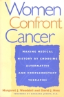 Women Confront Cancer: Twenty-One Leaders Making Medical History by Choosing Alternative and Complementary Therapies Cover Image