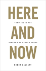 Here and Now: Thriving in the Kingdom of Heaven Today By Robby Gallaty Cover Image