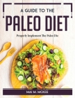A Guide To The Paleo Diet: Properly Implement The Paleo Diet By Mai M McKee Cover Image