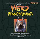 Weird Pennsylvania: Your Travel Guide to Pennsylvania's Local Legends and Best Kept Secretsvolume 10 By Mark Moran (Foreword by), Matt Lake, Mark Sceurman (Foreword by) Cover Image