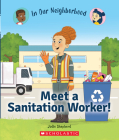 Meet a Sanitation Worker! (In Our Neighborhood) By Jodie Shepherd, Lisa Hunt (Illustrator) Cover Image