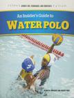 An Insider's Guide to Water Polo (Sports Tips) By Tracie Egan, Kenneth Zahensky Cover Image