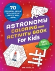 Astronomy Coloring & Activity Book for Kids: 70 Coloring Pages, Dot-To-Dots, Mazes, and More By Cap Saucier Cover Image