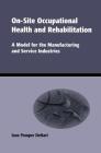 On-Site Occupational Health and Rehabilitation: A Model for the Manufacturing and Service Industries By Jane Pomper Dehart Cover Image