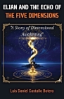 Elián and the Echo of the Five Dimensions By Luis Daniel Castaño Botero Cover Image