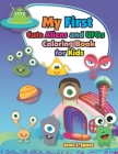 My Firs Cute Aliens and UFOs Coloring Book for Kids: Coloring book for boys, girls, Ages 4-8 and kids who love outer space! By Toms J. Space Cover Image
