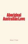 Aboriginal Australian Love By Henry T. Finck Cover Image