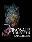Dinosaur Coloring Book for Older Boys: BIG Coloring Books Dinosaurs to Color Gifts for Boy By Caroline Storgett Cover Image