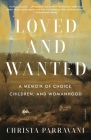 Loved and Wanted: A Memoir of Choice, Children, and Womanhood Cover Image