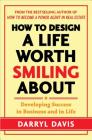 How to Design a Life Worth Smiling About: Developing Success in Business and in Life Cover Image