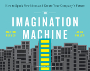 The Imagination Machine: How to Spark New Ideas and Create Your Company's Future Cover Image