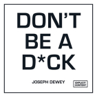 Don't Be a Dick: A Self-Help Guide to Being F*cking Awesome By Joseph Dewey Cover Image