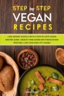 Step-by-Step Vegan Recipes: Lose Weight Quickly with a Step-by-Step Vegan Recipes Guide. Cruelty-free Dishes with Wholefood Proteins, Low-Carb Hig Cover Image