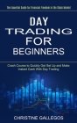 Day Trading for Beginners: The Essential Guide for Financial Freedom in the Stock Market (Crash Course to Quickly Get Set Up and Make Instant Cas By Christine Gallegos Cover Image