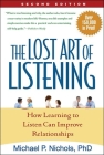 The Lost Art of Listening, Second Edition: How Learning to Listen Can Improve Relationships By Michael P. Nichols, PhD Cover Image