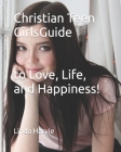 Christian Teen Girls Guide to Love, Life, and Happiness! By Linda Harvie Cover Image