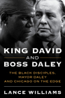 King David and Boss Daley: The Black Disciples, Mayor Daley, and Chicago on the Edge By Lance Williams Cover Image