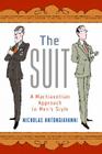 The Suit: A Machiavellian Approach to Men's Style By Nicholas Antongiavanni Cover Image