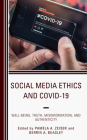 Social Media Ethics and COVID-19: Well-Being, Truth, Misinformation, and Authenticity By Pamela A. Zeiser (Editor), Berrin A. Beasley (Editor) Cover Image