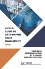A Field Guide to Data-Driven Sales Enablement: A playbook featuring articles by 18 leading industry executives Cover Image