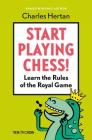 Start Playing Chess!: Learn the Rules of the Royal Game By Charles Hertan Cover Image