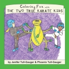 Coloring Fun with the Two True Karate Kids By Jenifer Tull-Gauger, Phoenix Tull-Gauger (Illustrator) Cover Image