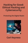 Hacking for Good: Protecting the Digital Realm Cover Image