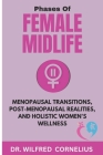 Phases of Female Midlife: Menopausal Transitions, Post-Menopausal Realities, and Holistic Women's Wellness Cover Image