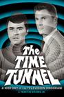 The Time Tunnel: A History of the Television Series By Jr. Grams, Martin Cover Image