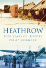 Heathrow: 2000 Years of History By P T. Sherwood Cover Image