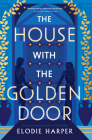 The House with the Golden Door By Elodie Harper Cover Image