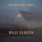 The Night Always Comes By Willy Vlautin, Christine Lakin (Read by) Cover Image