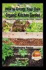 How to Create Your Own Organic Kitchen Garden - A Newbie's Guide to Making Your Own Potager - Kailyaird! By John Davidson, Mendon Cottage Books (Editor), Dueep Jyot Singh Cover Image
