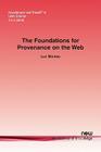 The Foundations for Provenance on the Web (Foundations and Trends(r) in Web Science #5) By Luc Moreau Cover Image