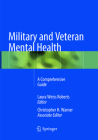 Military and Veteran Mental Health: A Comprehensive Guide By Laura Weiss Roberts (Editor), Christopher H. Warner (Editor) Cover Image