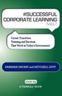 # SUCCESSFUL CORPORATE LEARNING tweet Book04: Career Transition Training and Services That Work in Today's Environment By Barbara Safani, Mitchell Levy Cover Image